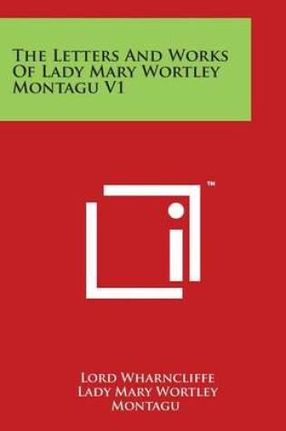 Cover of The Letters and Works of Lady Mary Wortley Montagu V1