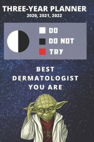 Cover of 3 Year Monthly Planner For 2020, 2021, 2022 - Best Gift For Dermatologist - Funny Yoda Quote Appointment Book - Three Years Weekly Agenda Logbook For Dermatology Professional