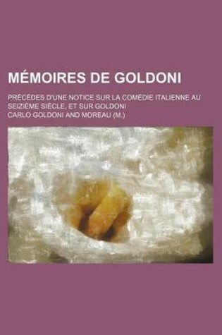 Cover of Memoires de Goldoni (2); Precedes D'Une Notice Sur La Comedie Italienne Au Seizieme Siecle, Et Sur Goldoni