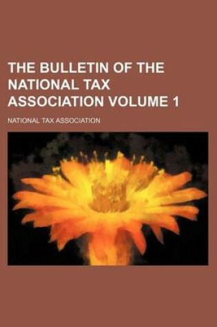 Cover of The Bulletin of the National Tax Association Volume 1