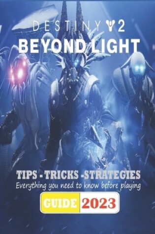 Cover of Destiny 2 Beyond Light Latest Guide 2023