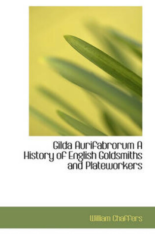 Cover of Gilda Aurifabrorum a History of English Goldsmiths and Plateworkers
