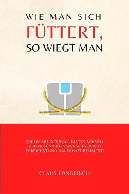 Book cover for Wie man sich füttert, so wiegt man!