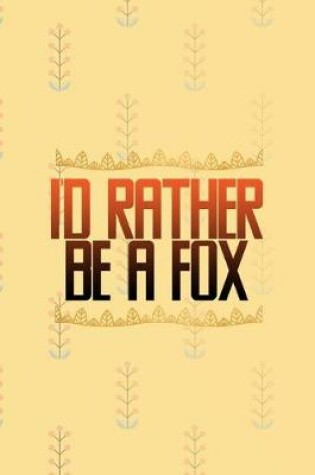 Cover of I'd Rather Be A Fox