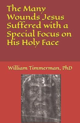 Book cover for The Many Wounds Jesus Suffered with a Special Focus on His Holy Face