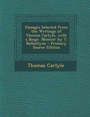 Book cover for Passages Selected from the Writings of Thomas Carlyle, with a Biogr. Memoir by T. Ballantyne