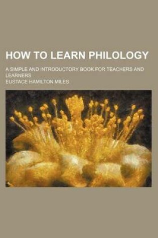 Cover of How to Learn Philology; A Simple and Introductory Book for Teachers and Learners
