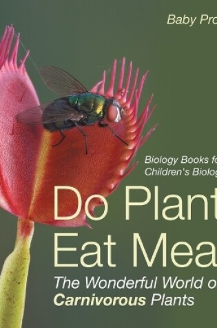 Cover of Do Plants Eat Meat? The Wonderful World of Carnivorous Plants - Biology Books for Kids Children's Biology Books