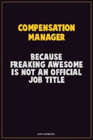 Cover of Compensation Manager, Because Freaking Awesome Is Not An Official Job Title