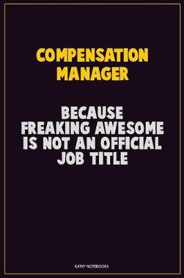 Book cover for Compensation Manager, Because Freaking Awesome Is Not An Official Job Title