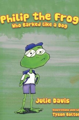 Cover of Philip the Frog Who Barked Like a Dog