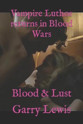 Book cover for Vampire Luthor returns in Blood Wars