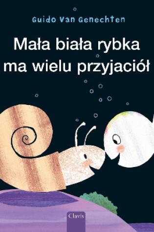 Cover of Mała biała rybka ma wielu przyjaciół (Little White Fish Has Many Friends, Polish)