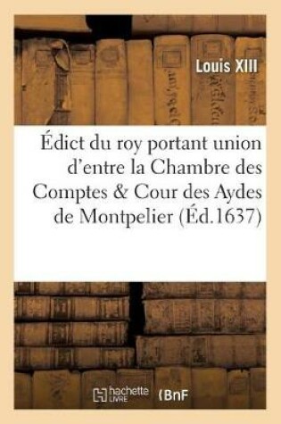 Cover of Edict Du Roy Portant Union d'Entre La Chambre Des Comptes & Cour Des Aydes de Montpelier