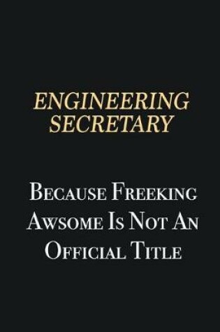 Cover of Engineering Secretary Because Freeking Awsome is not an official title