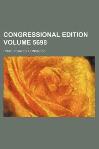 Cover of Congressional Edition Volume 5698