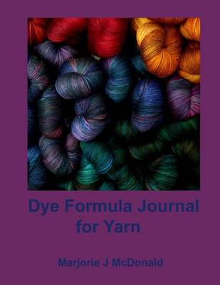 Book cover for Dye Formula Journal For Yarns