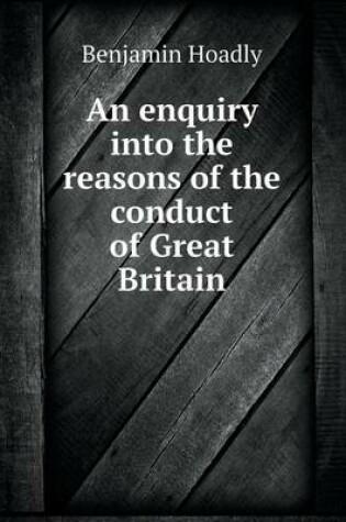 Cover of An enquiry into the reasons of the conduct of Great Britain