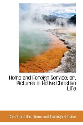 Book cover for Home and Foreign Service; Or, Pictures in Active Christian Life