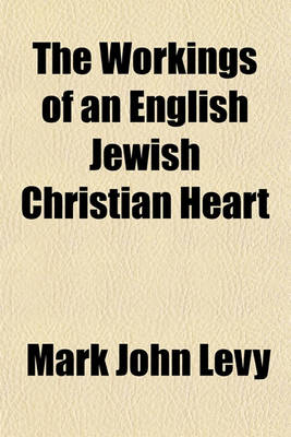 Book cover for The Workings of an English Jewish Christian Heart