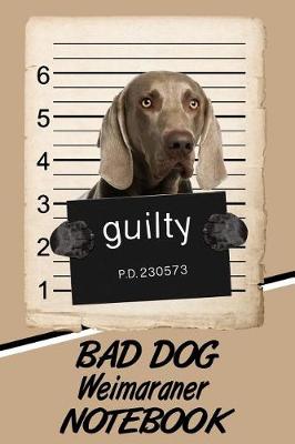 Book cover for Bad Dog Weimaraner Notebook