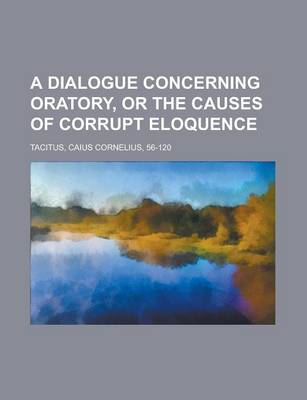 Book cover for A Dialogue Concerning Oratory, or the Causes of Corrupt Eloquence