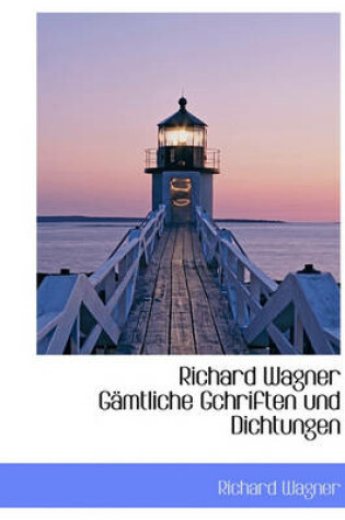 Cover of Richard Wagner Gamtliche Gchriften Und Dichtungen