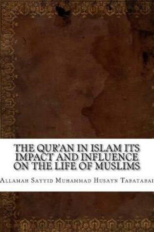 Cover of The Qur'an in Islam Its Impact and Influence on the Life of Muslims