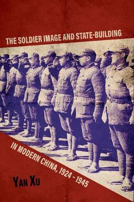 Book cover for The Soldier Image and State-Building in Modern China, 1924-1945