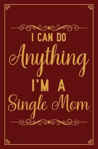 Cover of I can do anything I'm a single mom