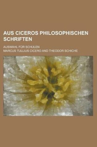 Cover of Aus Ciceros Philosophischen Schriften; Auswahl Fur Schulen