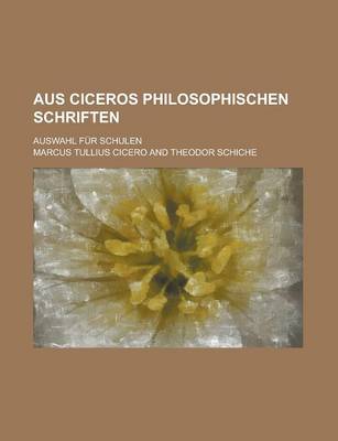 Book cover for Aus Ciceros Philosophischen Schriften; Auswahl Fur Schulen