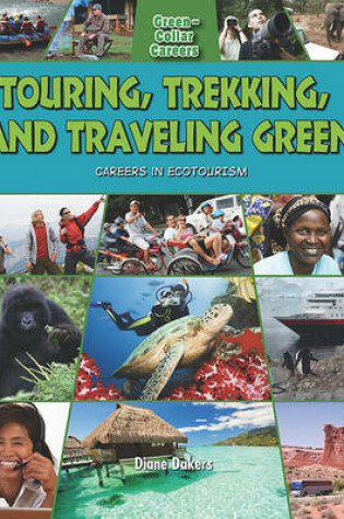Cover of Touring, Trekking, and Traveling Green: Careers in Ecotourism