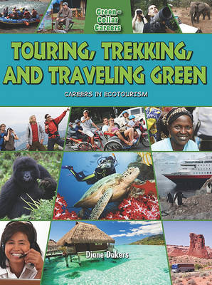 Cover of Touring, Trekking, and Traveling Green: Careers in Ecotourism