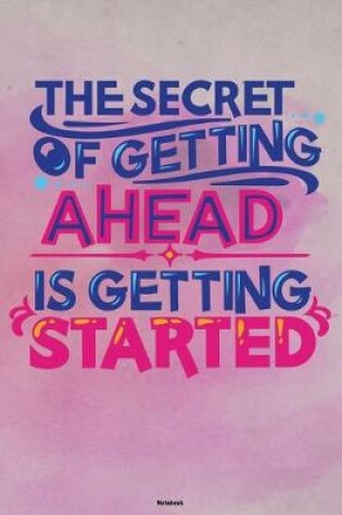 Cover of The Secret of getting ahead is getting Started Notebook