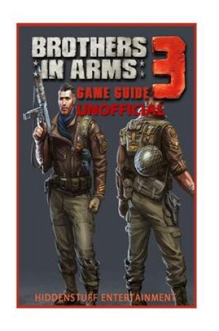 Cover of Brothers in Arms 3 Game Guide Unofficial