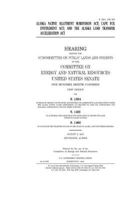 Book cover for Alaska Native Allotment Subdivision Act, Cape Fox Entitlement Act, and the Alaska Land Transfer Acceleration Act