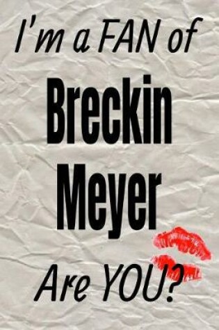 Cover of I'm a Fan of Breckin Meyer Are You? Creative Writing Lined Journal