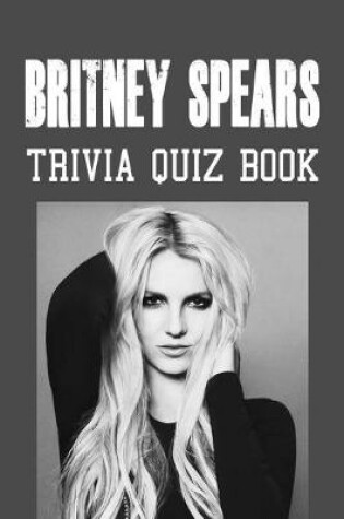 Cover of Britney Spears Trivia Quiz Book