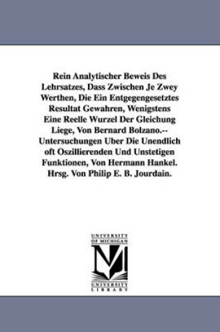 Cover of Rein Analytischer Beweis Des Lehrsatzes, Dass Zwischen Je Zwey Werthen, Die Ein Entgegengesetztes Resultat Gewahren, Wenigstens Eine Reelle Wurzel Der