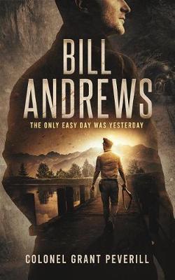 Cover of Bill Andrews; The Only Easy Day Was Yesterday