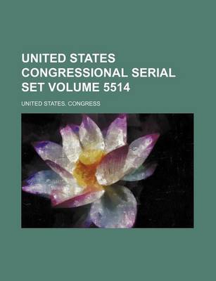 Book cover for United States Congressional Serial Set Volume 5514