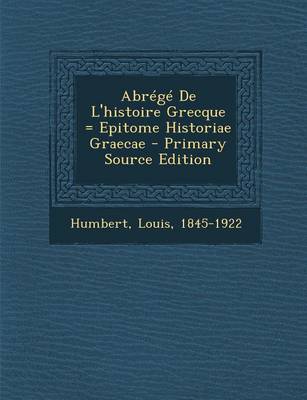 Book cover for Abrege de L'Histoire Grecque = Epitome Historiae Graecae - Primary Source Edition