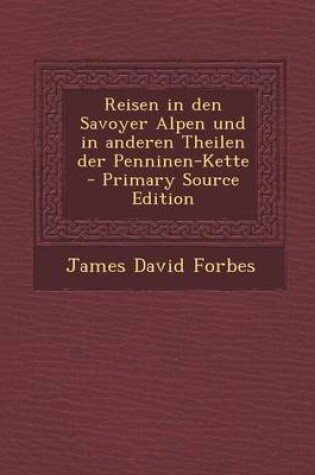 Cover of Reisen in Den Savoyer Alpen Und in Anderen Theilen Der Penninen-Kette - Primary Source Edition