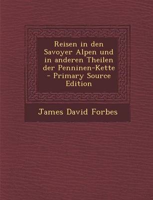 Book cover for Reisen in Den Savoyer Alpen Und in Anderen Theilen Der Penninen-Kette - Primary Source Edition