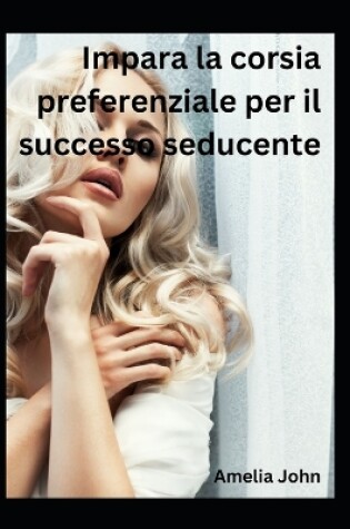 Cover of Impara la corsia preferenziale per il successo seducente