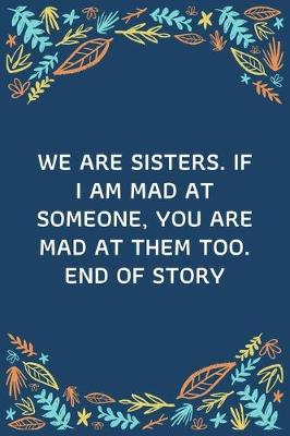 Book cover for We Are Sisters. If I Am Mad At Someone, You Are Mad At Them Too. End Of Story
