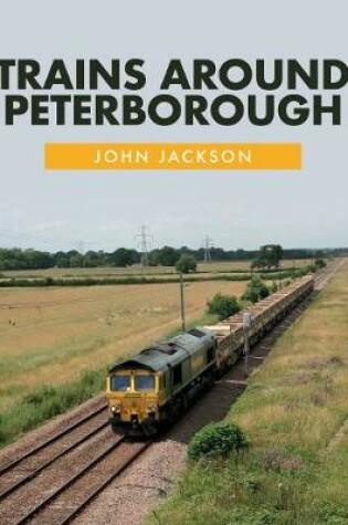 Cover of Trains Around Peterborough