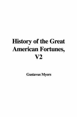 Book cover for History of the Great American Fortunes, V2