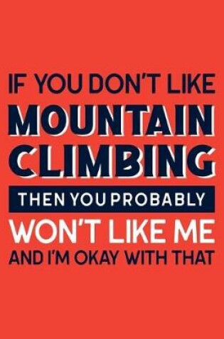 Cover of If You Don't Like Mountain Climbing Then You Probably Won't Like Me and I'm OK With That